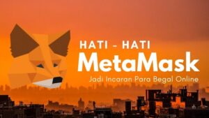 Hati-Hati MetaMask Sedang Jadi Incaran Para Begal Online
