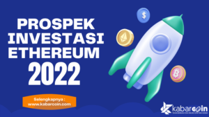 Intip Prospek Positif dan Negatif Investasi di Ethereum 2022