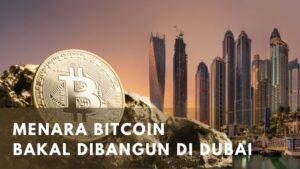 Makin Terkenal, Menara Bitcoin Bakal Dibangun di Dubai